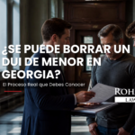 ¿Se puede borrar un DUI de menor en Georgia? | Rohan Law